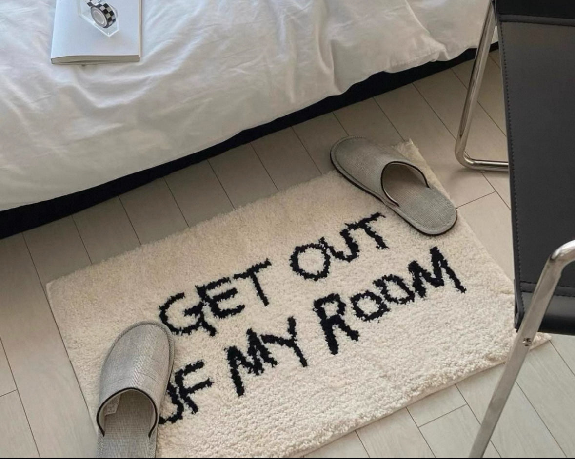 GET OUT OF MY ROOM