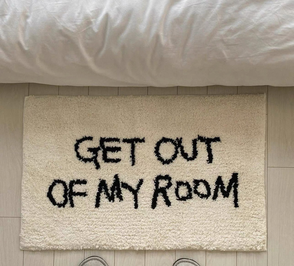 GET OUT OF MY ROOM